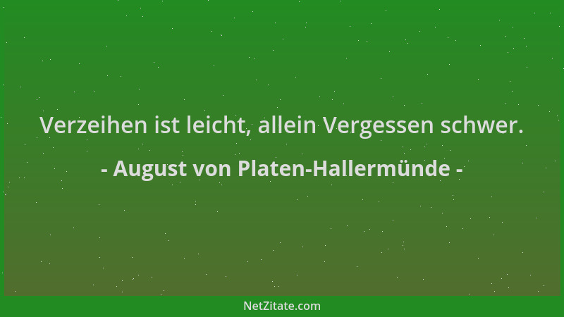 August von Platen-Hallermünde - Verzeihen ist leicht, allein Vergessen schwer....