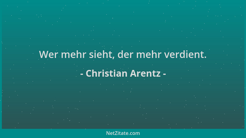 Christian Arentz - Wer mehr sieht, der mehr verdient....