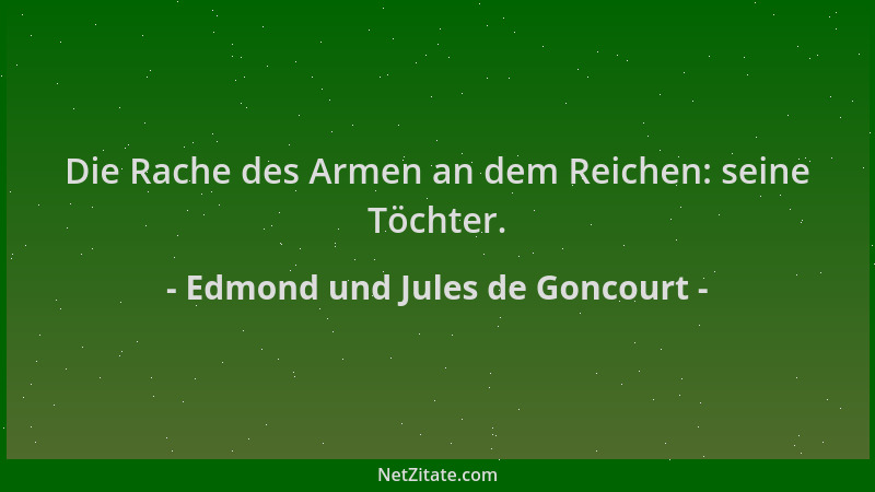 Edmond und Jules de Goncourt - Die Rache des Armen an dem Reichen: seine Töchter....