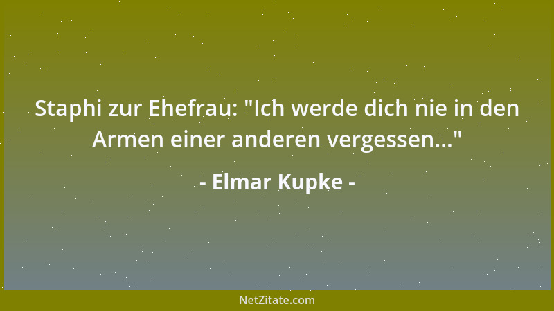 Elmar Kupke - Staphi zur Ehefrau:  "Ich werde dich nie in den Armen einer anderen vergessen... "...