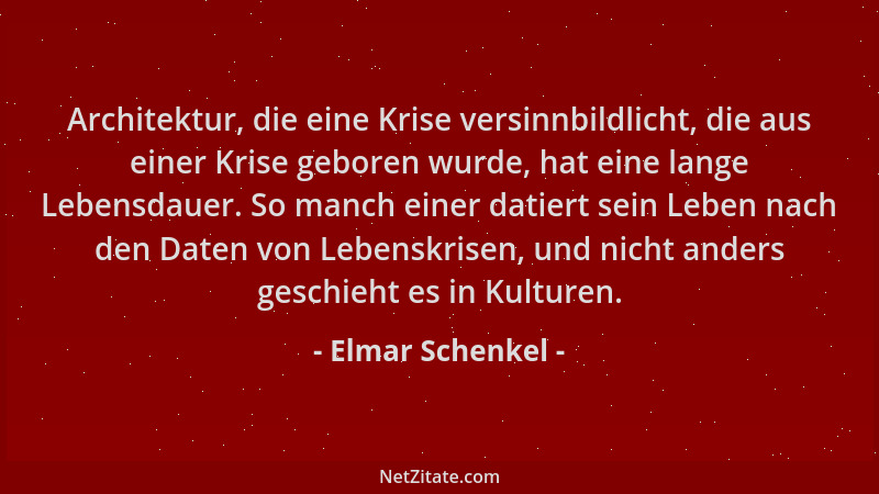 Elmar Schenkel - Architektur, die eine Krise versinnbildlicht, die aus einer Krise geboren wurde, hat eine lange Lebensdaue...