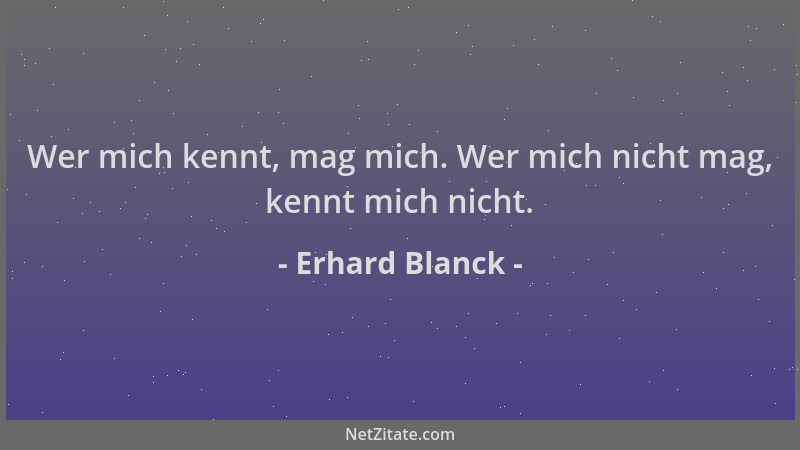 Erhard Blanck - Wer mich kennt, mag mich. Wer mich nicht mag, kennt mich nicht....