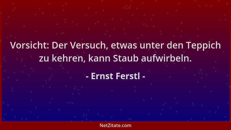 Ernst Ferstl - Vorsicht: Der Versuch, etwas unter den Teppich zu kehren, kann Staub aufwirbeln....