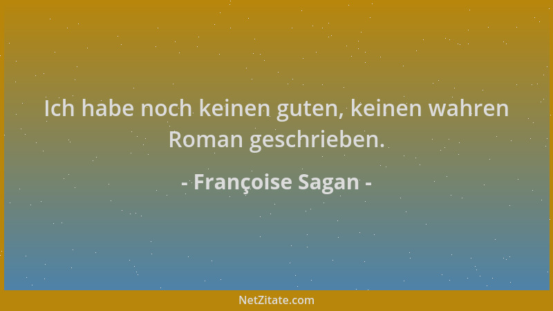 Françoise Sagan - Ich habe noch keinen guten, keinen wahren Roman geschrieben....