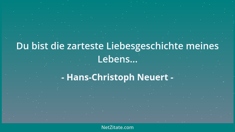 Hans-Christoph Neuert - Du bist die zarteste Liebesgeschichte meines Lebens......