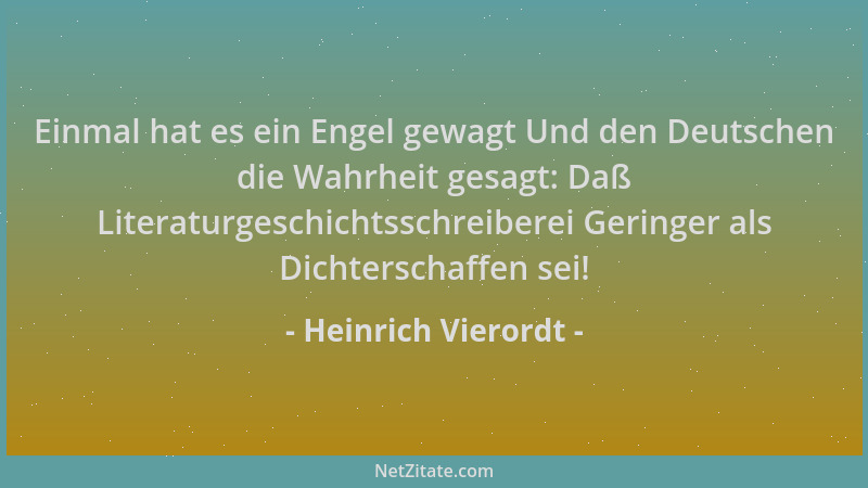 Heinrich Vierordt - Einmal hat es ein Engel gewagt Und den Deutschen die Wahrheit gesagt: Daß Literaturgeschichtsschreibere...