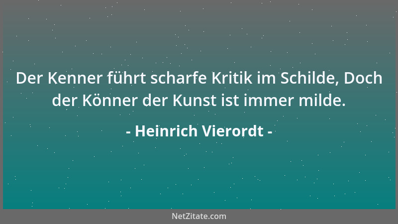 Heinrich Vierordt - Der Kenner führt scharfe Kritik im Schilde, Doch der Könner der Kunst ist immer milde....