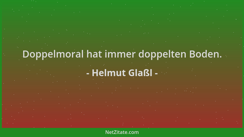 Helmut Glaßl - Doppelmoral hat immer doppelten Boden....