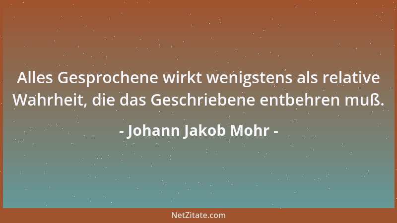 Johann Jakob Mohr - Wer sind gewöhnlich die ersten Feinde einer neuen Lehre? - Ihre ersten Jünger!...