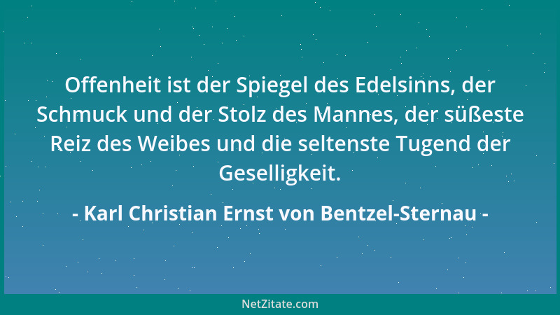 Karl Christian Ernst von Bentzel-Sternau - Die Güte im menschlichen Herzen berührt uns deshalb so warm, weil sie ein Funken...