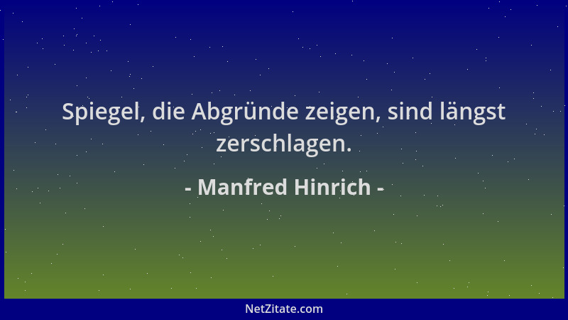 Manfred Hinrich - Spiegel, die Abgründe zeigen, sind längst zerschlagen....