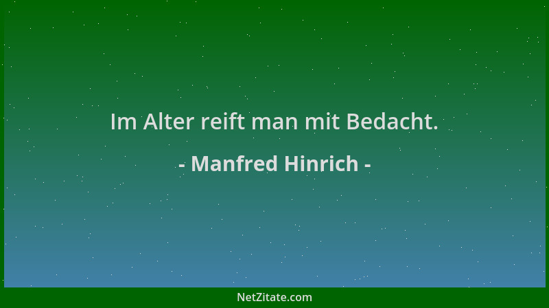 Manfred Hinrich - Im Alter reift man mit Bedacht....