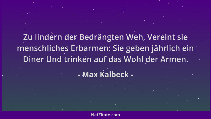 Max Kalbeck - Zu lindern der Bedrängten Weh, Vereint sie menschliches Erbarmen: Sie geben jährlich ein Diner Und trinken au...
