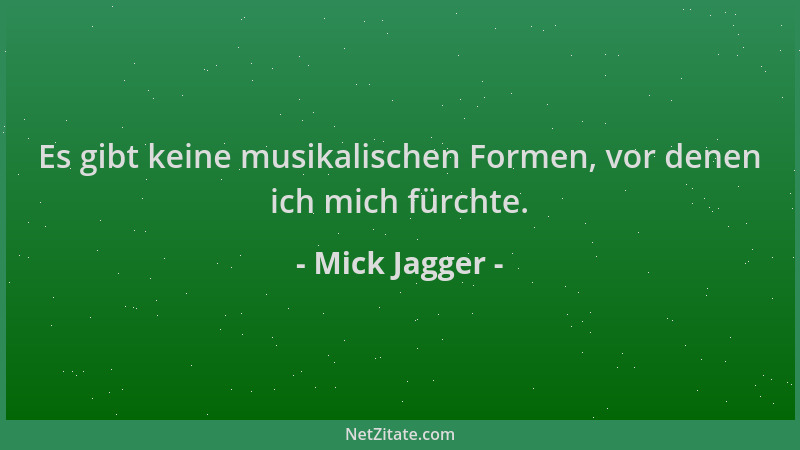 Mick Jagger - Es gibt keine musikalischen Formen, vor denen ich mich fürchte....