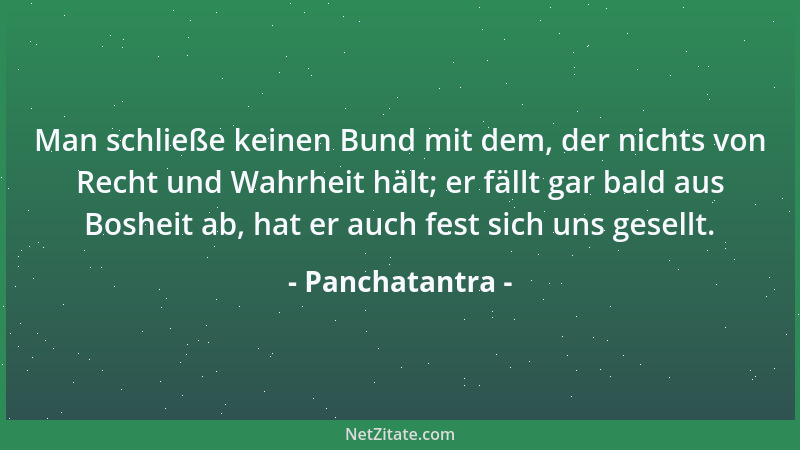 Panchatantra - Man schließe keinen Bund mit dem, der nichts von Recht und Wahrheit hält; er fällt gar bald aus Bosheit ab,...
