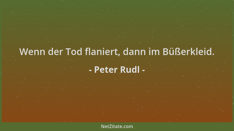 Peter Rudl - Wenn der Tod flaniert, dann im Büßerkleid....