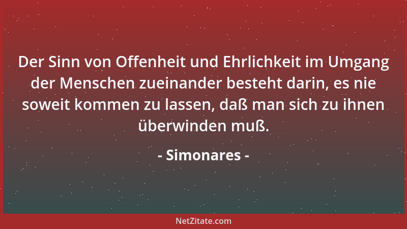 Simonares - Der Sinn von Offenheit und Ehrlichkeit im Umgang der Menschen zueinander besteht darin, es nie soweit kommen zu...