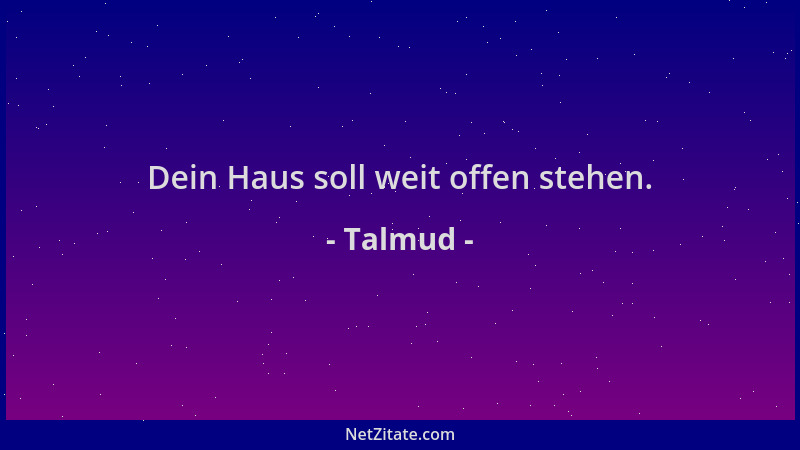 Talmud - Dein Haus soll weit offen stehen....