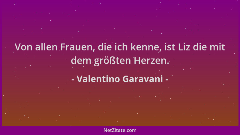 Valentino Garavani - Von allen Frauen, die ich kenne, ist Liz die mit dem größten Herzen....