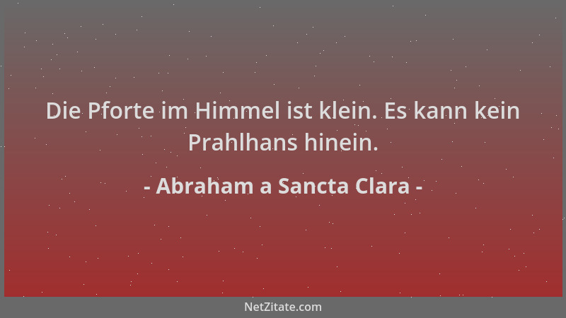 Abraham a Sancta Clara - Die Pforte im Himmel ist klein. Es kann kein Prahlhans hinein....