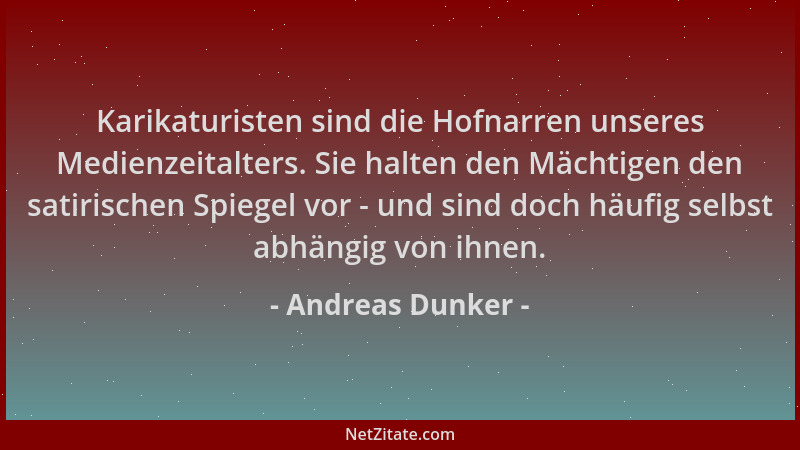 Andreas Dunker - Karikaturisten sind die Hofnarren unseres Medienzeitalters. Sie halten den Mächtigen den satirischen Spieg...