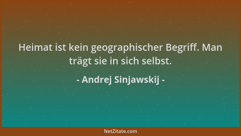 Andrej Sinjawskij - Heimat ist kein geographischer Begriff. Man trägt sie in sich selbst....