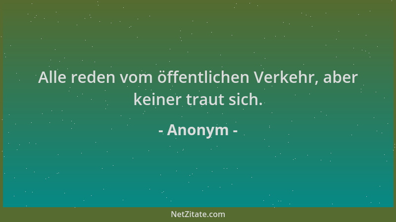 Anonym - Alle reden vom öffentlichen Verkehr, aber keiner traut sich....