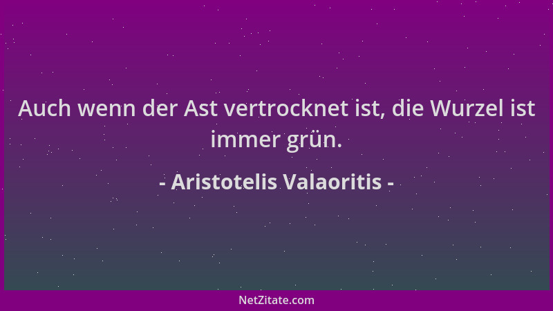 Aristotelis Valaoritis - Auch wenn der Ast vertrocknet ist, die Wurzel ist immer grün....