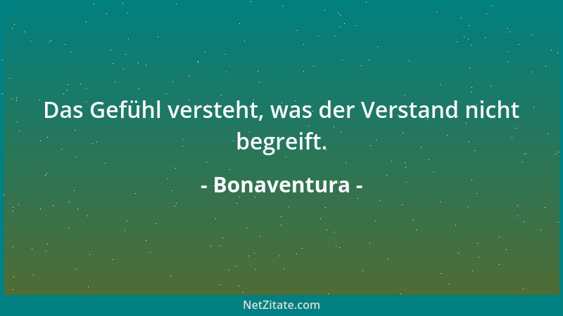 Bonaventura - Das Gefühl versteht, was der Verstand nicht begreift....