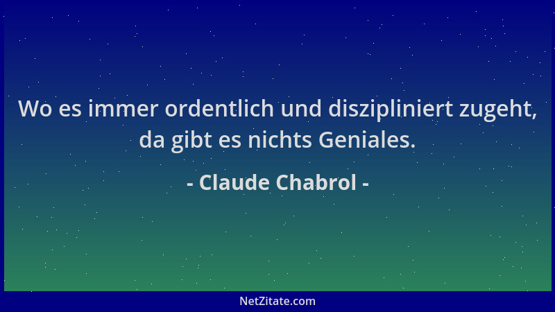 Claude Chabrol - Wo es immer ordentlich und diszipliniert zugeht, da gibt es nichts Geniales....
