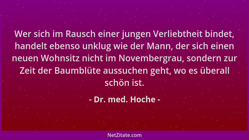 Dr. med. Hoche - Wer sich im Rausch einer jungen Verliebtheit bindet, handelt ebenso unklug wie der Mann, der sich einen ne...