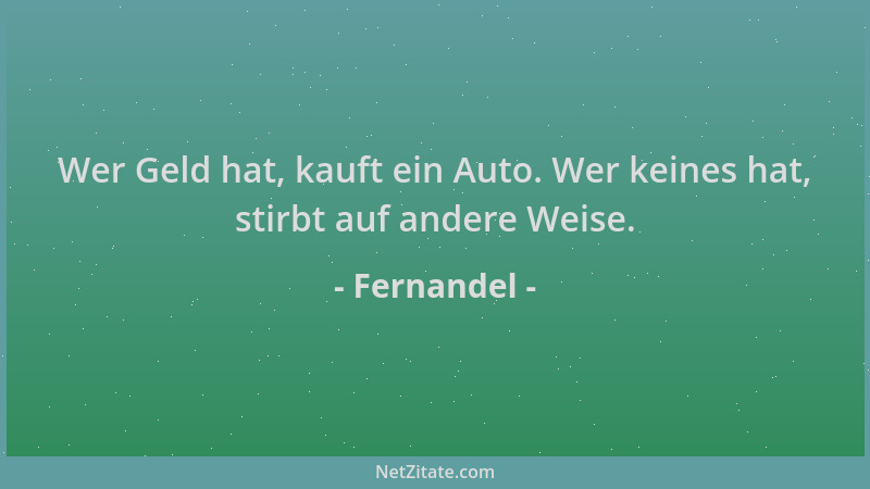 Fernandel - Wer Geld hat, kauft ein Auto. Wer keines hat, stirbt auf andere Weise....