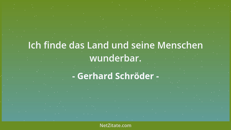 Gerhard Schröder - Ich finde das Land und seine Menschen wunderbar....