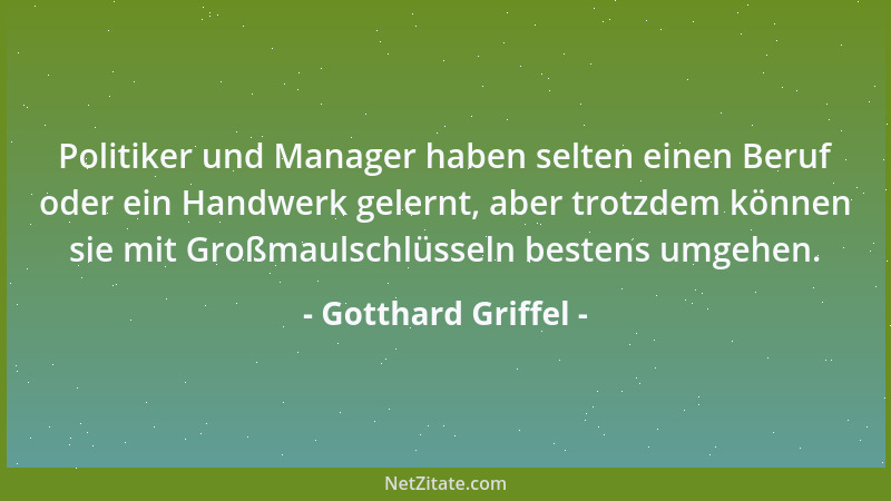Gotthard Griffel - Das Nahrungsmittel Sitzfleisch ist jene Sorte, die es nur in Behörden gibt....