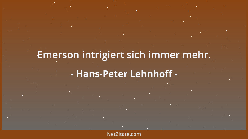 Hans-Peter Lehnhoff - Emerson intrigiert sich immer mehr....