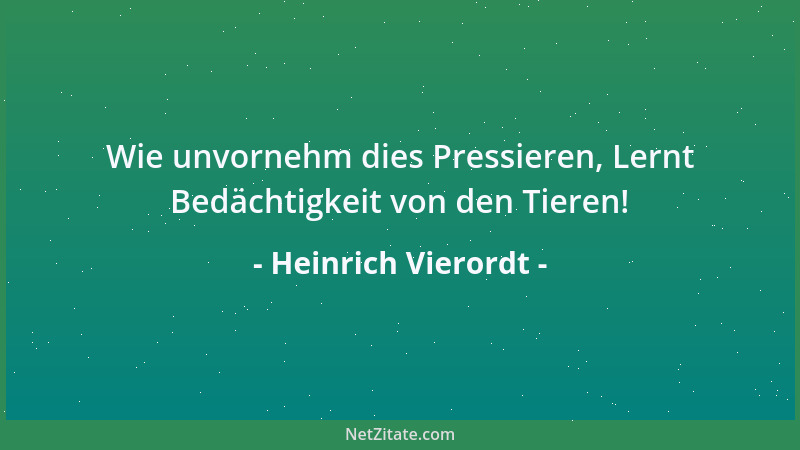Heinrich Vierordt - Wie unvornehm dies Pressieren, Lernt Bedächtigkeit von den Tieren!...