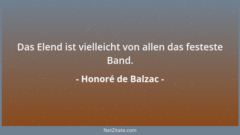 Honoré de Balzac - Das Elend ist vielleicht von allen das festeste Band....