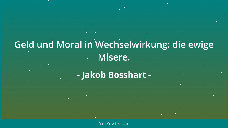 Jakob Bosshart - Geld und Moral in Wechselwirkung: die ewige Misere....