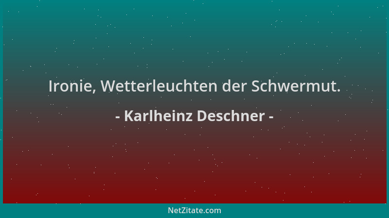 Karlheinz Deschner - Ironie, Wetterleuchten der Schwermut....