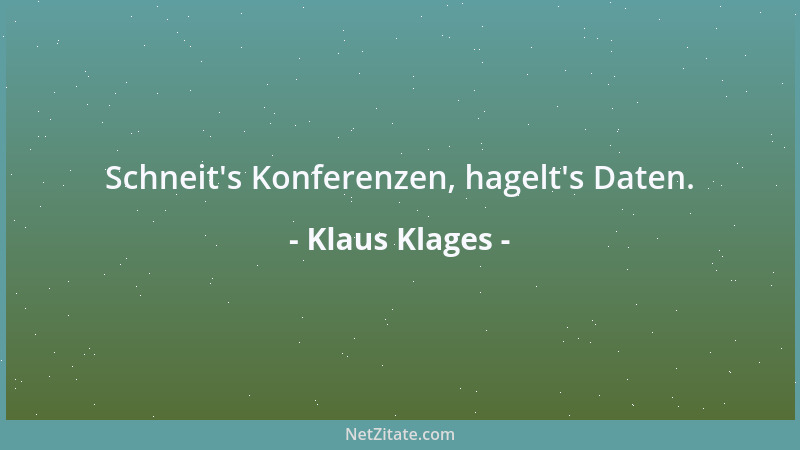 Klaus Klages - Schneit 's Konferenzen, hagelt 's Daten....