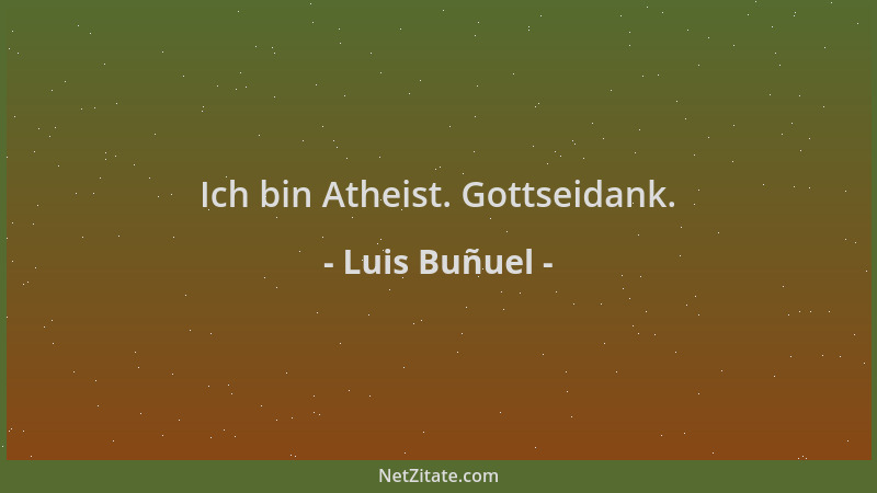 Luis Buñuel - Ich bin Atheist. Gottseidank....
