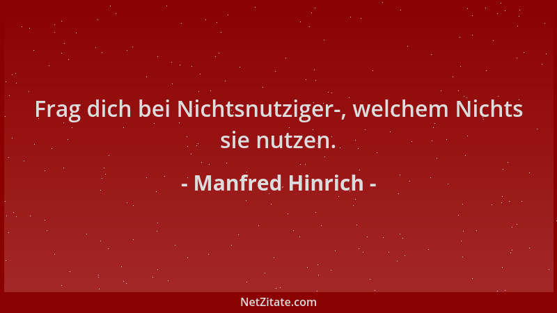 Manfred Hinrich - Frag dich bei Nichtsnutziger-, welchem Nichts sie nutzen....
