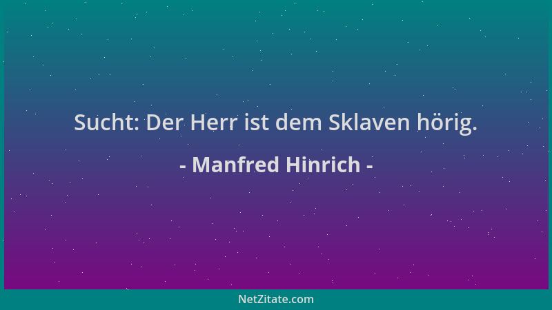 Manfred Hinrich - Sucht: Der Herr ist dem Sklaven hörig....