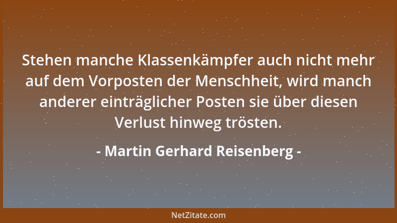 Martin Gerhard Reisenberg - Stehen manche Klassenkämpfer auch nicht mehr auf dem Vorposten der Menschheit, wird manch ander...