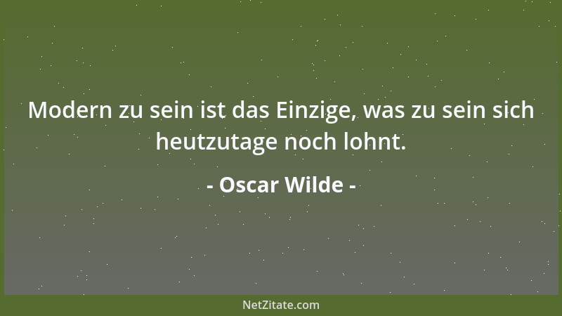 Oscar Wilde - Lasterhaftigkeit pflegt die Sinne abzustumpfen....
