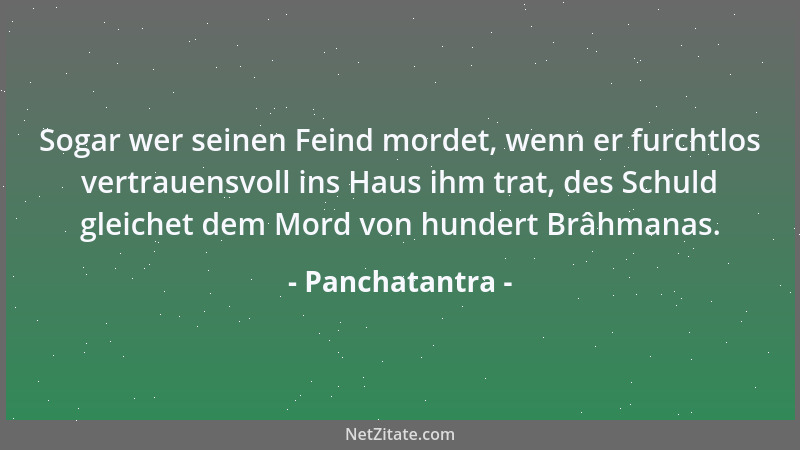 Panchatantra - Sogar wer seinen Feind mordet, wenn er furchtlos vertrauensvoll ins Haus ihm trat, des Schuld gleichet dem M...