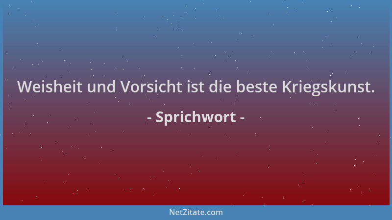 Sprichwort - Weisheit und Vorsicht ist die beste Kriegskunst....