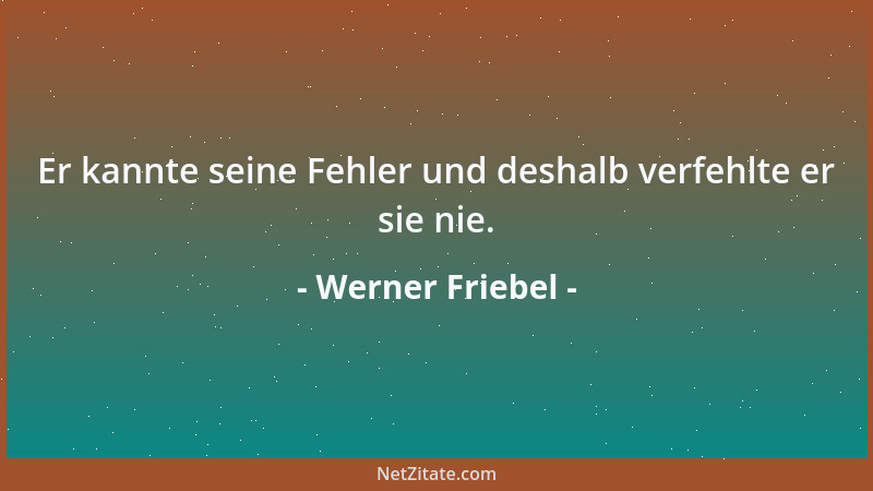 Werner Friebel - Mit einem Ignoranten disputieren wollen ist wie der Versuch, unter Wasser mit einer Hand ein Stück Seife z...