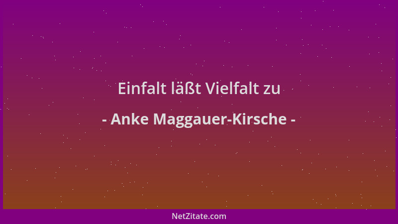 Anke Maggauer-Kirsche - Einfalt läßt Vielfalt zu...