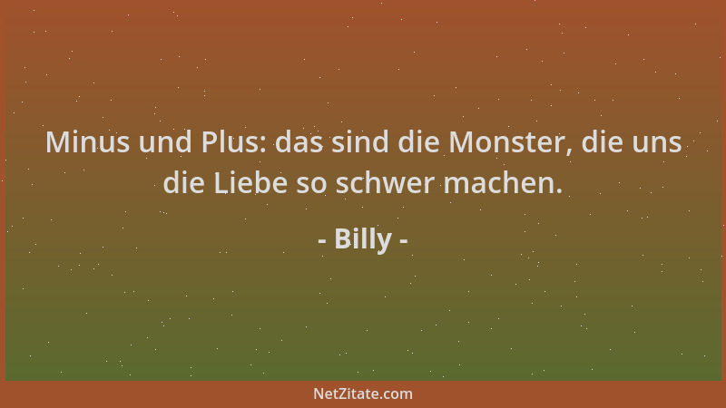 Billy - Minus und Plus: das sind die Monster, die uns die Liebe so schwer machen....